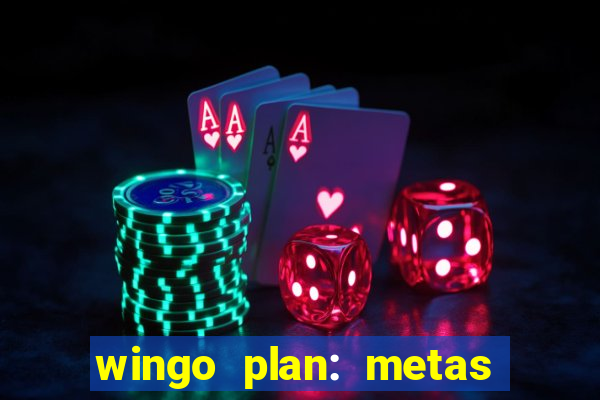 wingo plan: metas & prazos