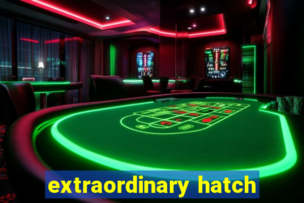 extraordinary hatch