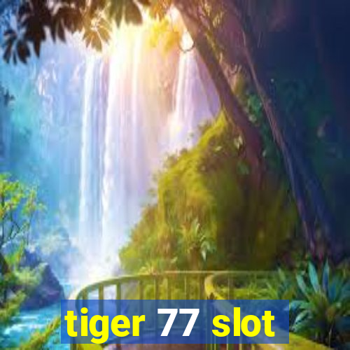 tiger 77 slot