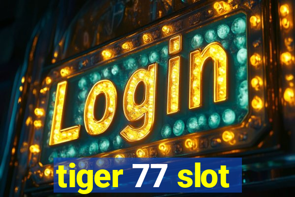 tiger 77 slot