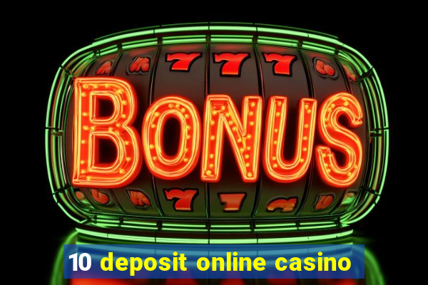 10 deposit online casino