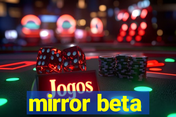 mirror beta