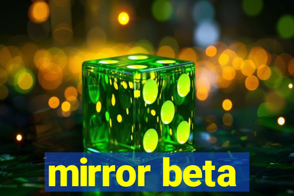 mirror beta