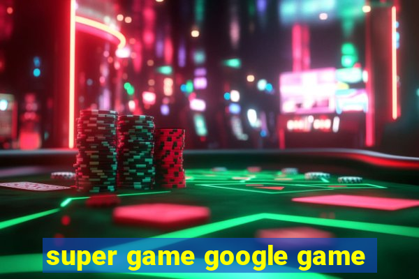 super game google game