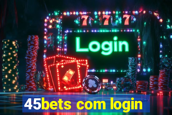 45bets com login