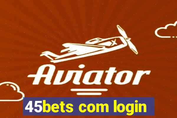 45bets com login