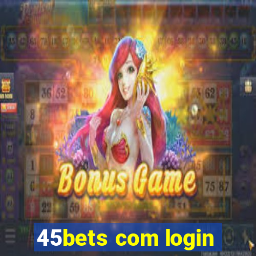 45bets com login