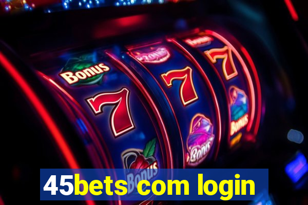 45bets com login