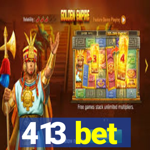 413 bet