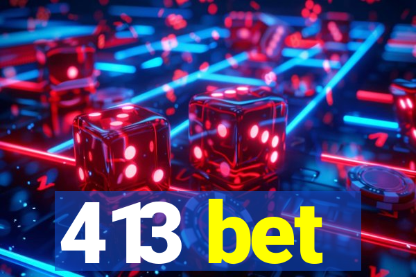 413 bet