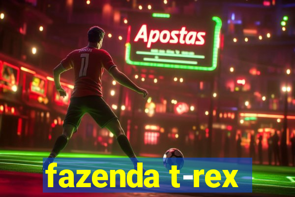 fazenda t-rex