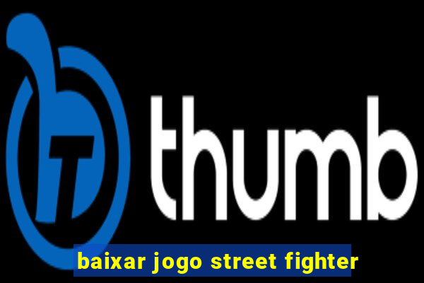 baixar jogo street fighter