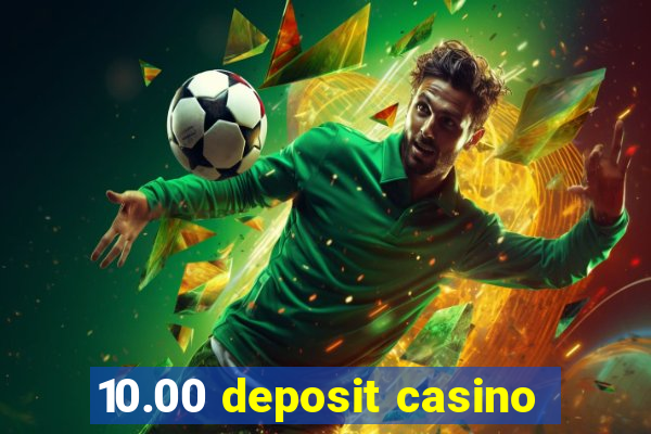 10.00 deposit casino