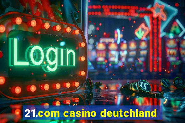 21.com casino deutchland