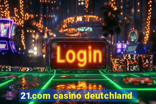 21.com casino deutchland