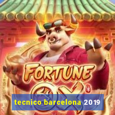 tecnico barcelona 2019