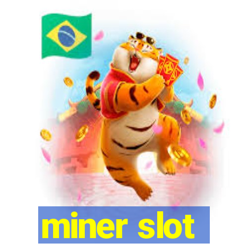 miner slot