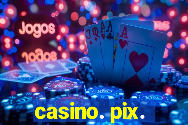 casino. pix.