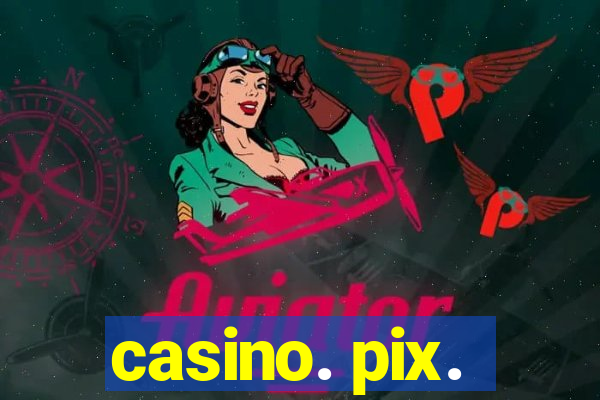 casino. pix.