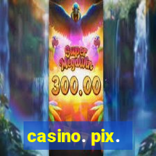 casino. pix.