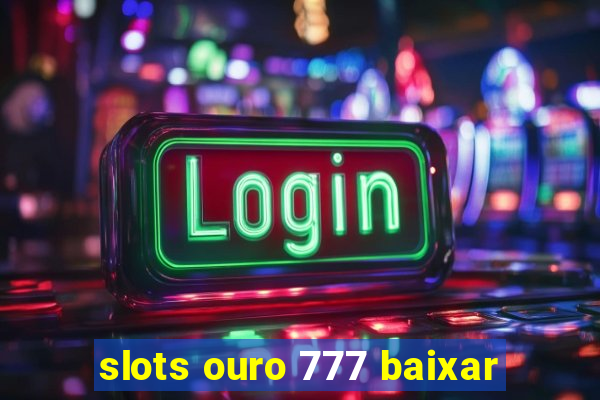 slots ouro 777 baixar