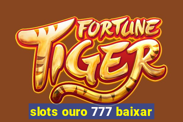 slots ouro 777 baixar