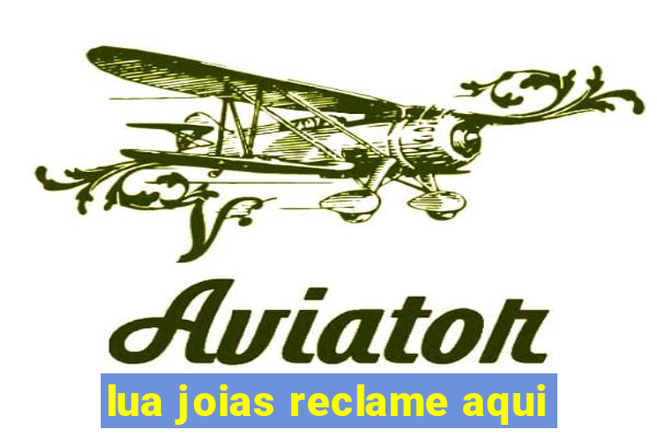 lua joias reclame aqui