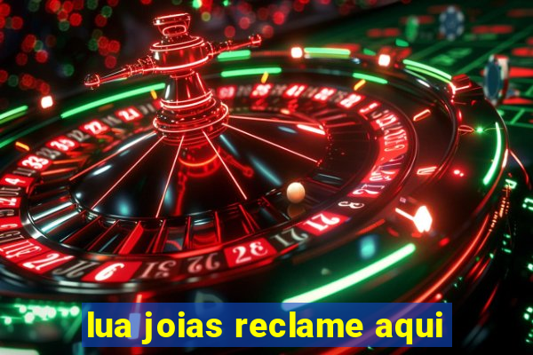 lua joias reclame aqui