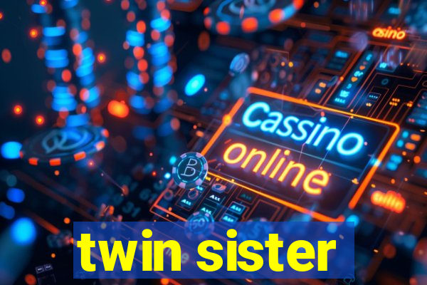 twin sister