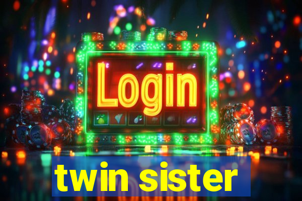 twin sister