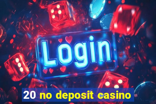 20 no deposit casino