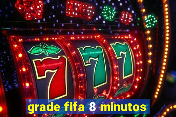 grade fifa 8 minutos