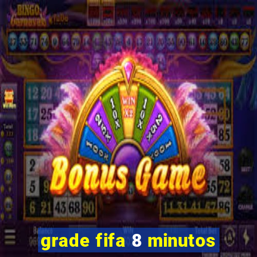 grade fifa 8 minutos