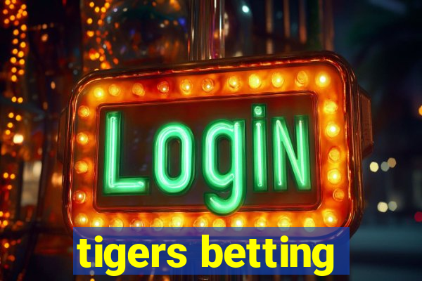 tigers betting