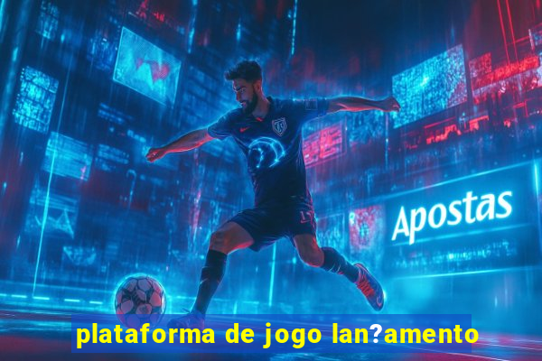 plataforma de jogo lan?amento