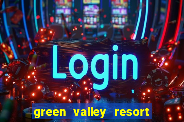 green valley resort and casino