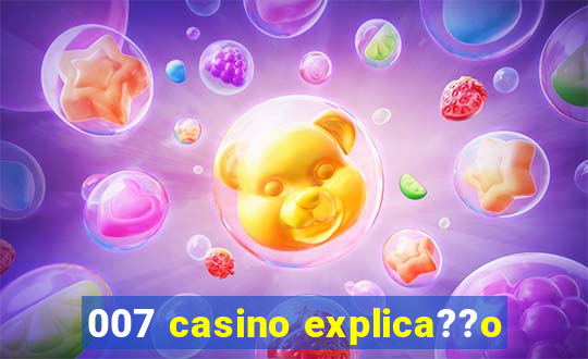 007 casino explica??o