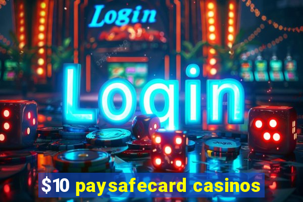 $10 paysafecard casinos