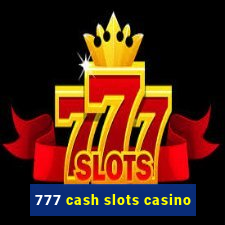 777 cash slots casino