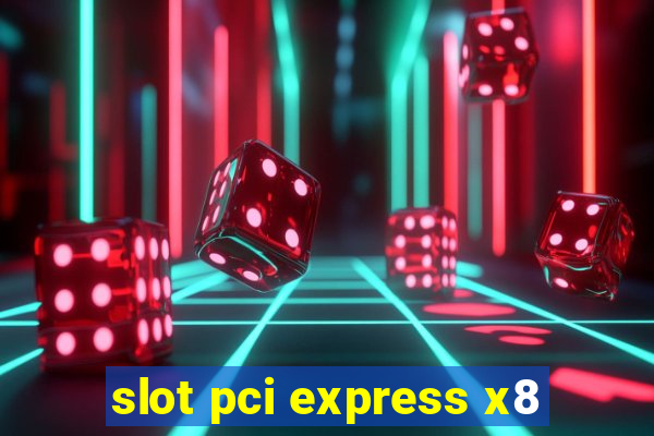 slot pci express x8