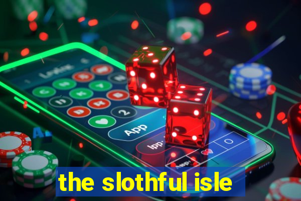 the slothful isle