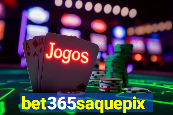 bet365saquepix