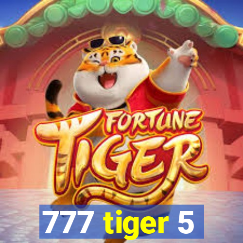 777 tiger 5