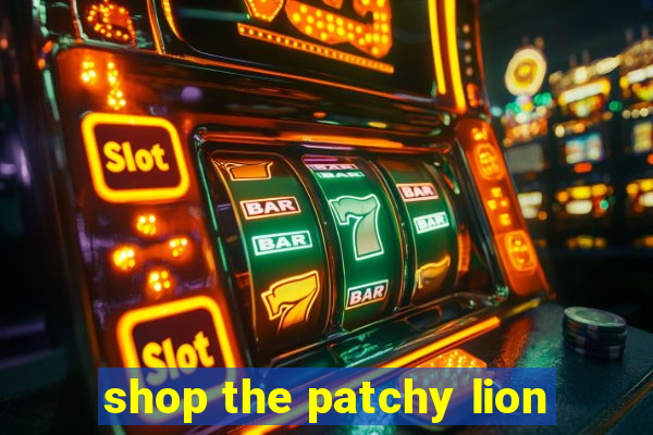 shop the patchy lion