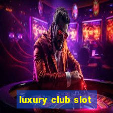 luxury club slot