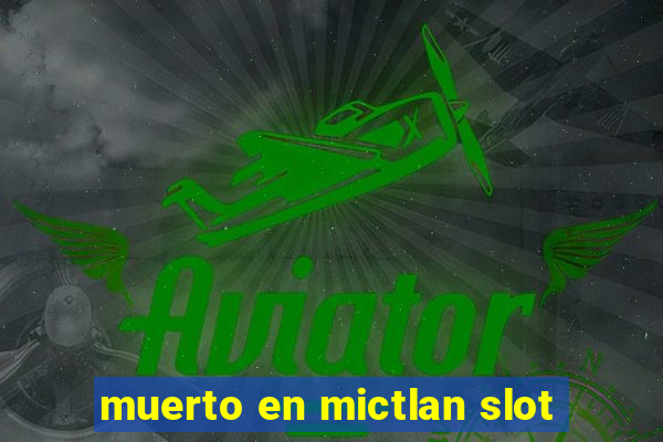 muerto en mictlan slot