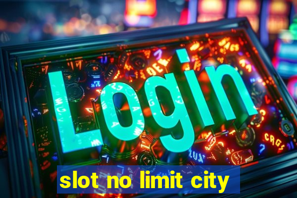 slot no limit city