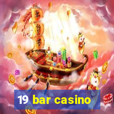 19 bar casino