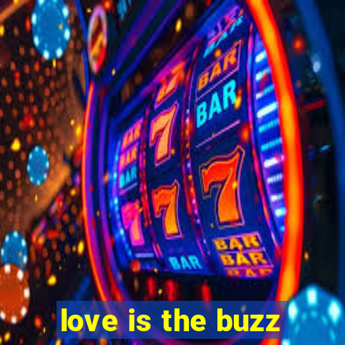 love is the buzz