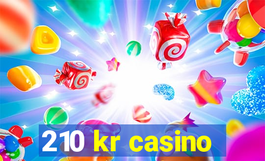 210 kr casino